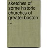Sketches Of Some Historic Churches Of Greater Boston ... door Onbekend