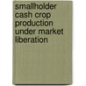 Smallholder Cash Crop Production Under Market Liberation door J. Kydd