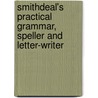 Smithdeal's Practical Grammar, Speller and Letter-Writer door Grace H. Smithdeal