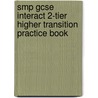 Smp Gcse Interact 2-Tier Higher Transition Practice Book door School Mathematics Project