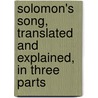 Solomon's Song, Translated And Explained, In Three Parts door Leonard Withington