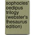 Sophocles' Oedipus Trilogy (Webster's Thesaurus Edition)