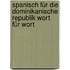 Spanisch für die Dominikanische Republik Wort für Wort