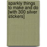 Sparkly Things to Make and Do [With 300 Silver Stickers] door Leonie Pratt