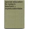 Special Education for Today's Teachers + Myeducationlabe door Michael S. Rosenberg