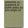 Speeches On Questions Of Public Policy By John Bright V2 door John Bright