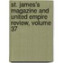 St. James's Magazine and United Empire Review, Volume 37