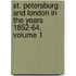 St. Petersburg And London In The Years 1852-64, Volume 1