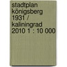 Stadtplan Königsberg 1931 / Kaliningrad 2010 1 : 10 000 door Dirk Bloch
