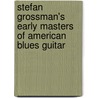 Stefan Grossman's Early Masters of American Blues Guitar door Stefan Grossman