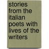Stories From The Italian Poets With Lives Of The Writers door Thornton Leigh Hunt
