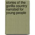 Stories Of The Gorilla Country Narrated For Young People
