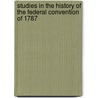 Studies In The History Of The Federal Convention Of 1787 door John Franklin jameson