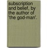 Subscription and Belief, by the Author of 'The God-Man'. door T.L. Townsend