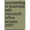 Succeeding in Business with Microsoft Office Access 2007 door Sandra Cable