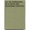 Sur Les Fondements de La Thorie Des Ensembles Transfinis by George Cantor