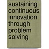 Sustaining Continuous Innovation Through Problem Solving door Terry Wireman