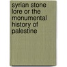 Syrian Stone Lore Or The Monumental History Of Palestine door Claude Reignier Conder