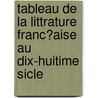 Tableau de La Littrature Franc?aise Au Dix-Huitime Sicle by Amable-Guillaume-Prosper Brugi Barante