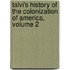 Talvi's History Of The Colonization Of America, Volume 2