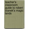 Teacher's Classroom Guide to Robert Stanek's Magic Lands door William Robert Stanek