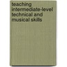 Teaching Intermediate-Level Technical And Musical Skills by Christine Yunn Bing Tan