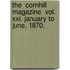 The  Cornhill Magazine  Vol. Xxi. January To June. 1870.