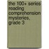 The 100+ Series Reading Comprehension Mysteries, Grade 3