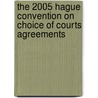 The 2005 Hague Convention on Choice of Courts Agreements door Ronald A. Brand