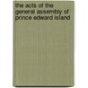 The Acts Of The General Assembly Of Prince Edward Island by Unknown