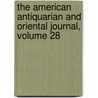 The American Antiquarian And Oriental Journal, Volume 28 by Unknown