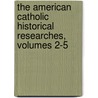 The American Catholic Historical Researches, Volumes 2-5 door Anonymous Anonymous