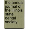 The Annual Journal Of The Illinois State Dental Society. door . Anonymous