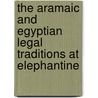 The Aramaic and Egyptian Legal Traditions at Elephantine door Alejandro Botta