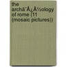 The Archã¯Â¿Â½Ology Of Rome (11 (Mosaic Pictures)) door John Henry Parker