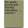 The Asiatic Journal And Monthly Miscellany ..., Volume 1 door Company East India