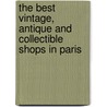 The Best Vintage, Antique And Collectible Shops In Paris door Edith Pauly