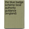 The Blue Badge Scheme Local Authority Guidance (England) door Great Britain: Department For Transport
