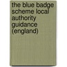 The Blue Badge Scheme Local Authority Guidance (England) by Great Britain: Department For Transport