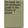 The Book Fair : The Bookman Guide To The Choice Of Books door G.K. (Gilbert Keith) Chesterton