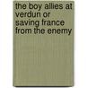 The Boy Allies At Verdun Or Saving France From The Enemy door Clair W. Hayes