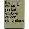 The British Museum Pocket Explorer African Civilizations door Nicholas Badcott