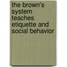 The Brown's System Teaches Etiquette And Social Behavior by Doris J. Brown