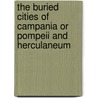 The Buried Cities Of Campania Or Pompeii And Herculaneum by William Henry Davenport Adams