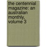 The Centennial Magazine: An Australian Monthly, Volume 3 door Onbekend
