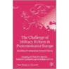 The Challenge Of Military Reform In Postcommunist Europe by Anthony Forster