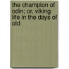 The Champion Of Odin; Or, Viking Life In The Days Of Old door James Frederick Hodgetts