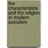 The Characteristics and the Religion of Modern Socialism