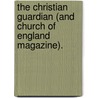 The Christian Guardian (And Church Of England Magazine). door Anonymous Anonymous