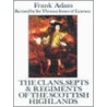 The Clans, Septs And Regiments Of The Scottish Highlands door Frank Adam